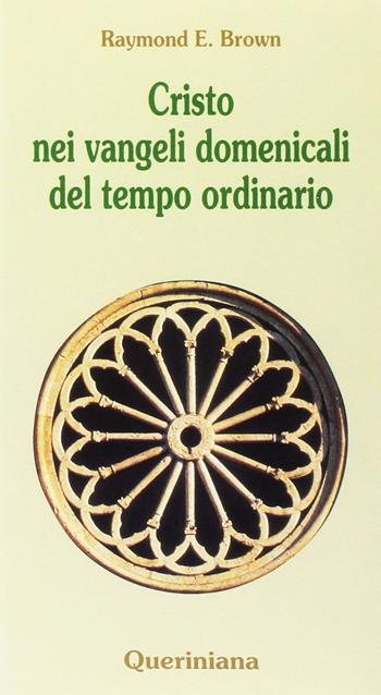 Cristo nei vangeli domenicali del tempo ordinario. Note e commenti ai brani evangelici delle domeniche del tempo ordinario nel ciclo liturgico triennale - Raymond E. Brown - Libro Queriniana 2000, Meditazioni | Libraccio.it