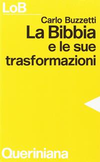 La Bibbia e le sue trasformazioni. Storia delle traduzioni bibliche e riflessioni ermeneutiche - Carlo Buzzetti - Libro Queriniana 1984, LoB. Leggere oggi la Bibbia. Sez. 3 | Libraccio.it