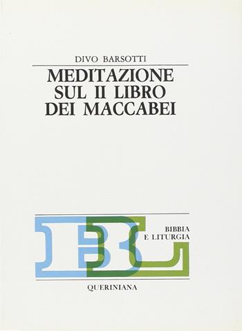 Meditazione sul secondo Libro dei Maccabei - Divo Barsotti - Libro Queriniana 1979, Bibbia e liturgia | Libraccio.it