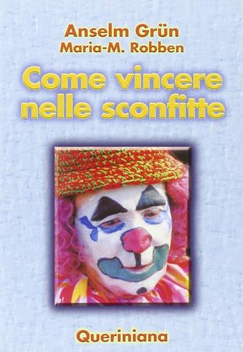 Come vincere nelle sconfitte - Anselm Grün, Maria M. Robben - Libro Queriniana 2003, Spiritualità | Libraccio.it