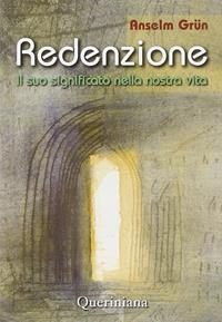 Redenzione. Il suo significato nella nostra vita - Anselm Grün - Libro Queriniana 2005, Spiritualità | Libraccio.it