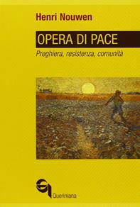 Opera di pace. Preghiera, resistenza, comunità - Henri J. Nouwen - Libro Queriniana 2006, Spiritualità | Libraccio.it
