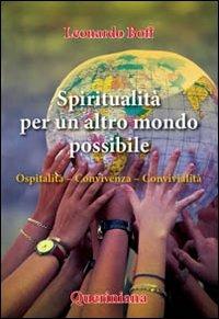 Spiritualità per un altro mondo possibile. Ospitalità, convivenza, convivialità - Leonardo Boff - Libro Queriniana 2009, Spiritualità | Libraccio.it