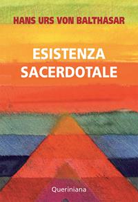 Esistenza sacerdotale - Hans Urs von Balthasar - Libro Queriniana 2010, Spiritualità | Libraccio.it