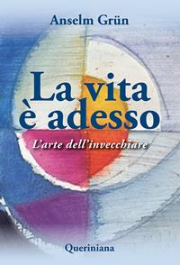 La vita è adesso. L'arte dell'invecchiare - Anselm Grün - Libro Queriniana 2010, Spiritualità | Libraccio.it