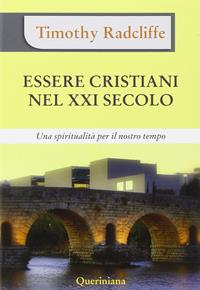 Essere cristiani nel XXI secolo. Una spiritualità per il nostro tempo - Timothy Radcliffe - Libro Queriniana 2011, Spiritualità | Libraccio.it