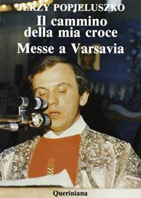 Il cammino della mia croce. Messe a Varsavia - Jerzy Popieluszko - Libro Queriniana 1985, Mosaico | Libraccio.it