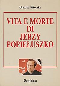 Vita e morte di Jerzy Popieluszko - Grázyna Sikorska - Libro Queriniana 1986, Mosaico | Libraccio.it