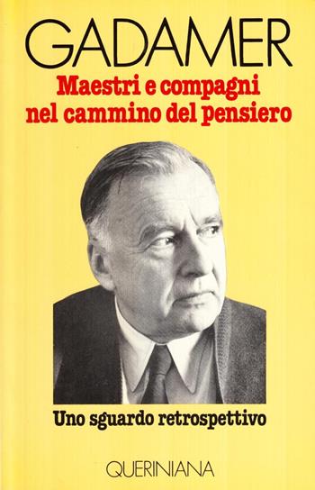 Maestri e compagni nel cammino del pensiero. Uno sguardo retrospettivo - Hans Georg Gadamer - Libro Queriniana 1980, Biblioteca di cultura | Libraccio.it