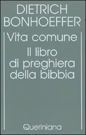 Edizione critica delle opere di D. Bonhoeffer. Ediz. critica. Vol. 5: Vita comune. Il libro di preghiera della Bibbia