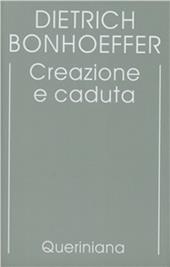 Edizione critica delle opere di D. Bonhoeffer. Ediz. critica. Vol. 3: Creazione e caduta. Interpretazione teologica di Gn. 1-3