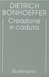 Edizione critica delle opere di D. Bonhoeffer. Ediz. critica. Vol. 3: Creazione e caduta. Interpretazione teologica di Gn. 1-3.