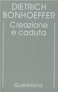 Edizione critica delle opere di D. Bonhoeffer. Ediz. critica. Vol. 3: Creazione e caduta. Interpretazione teologica di Gn. 1-3 - Dietrich Bonhoeffer - Libro Queriniana 1992, Biblioteca di cultura | Libraccio.it