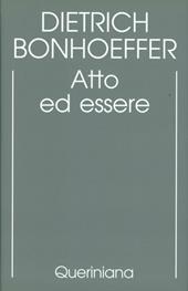 Edizione critica delle opere di D. Bonhoeffer. Ediz. critica. Vol. 2: Atto ed essere. Filosofia trascendentale ed ontologia nella teologia sistematica