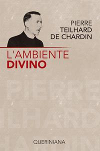 L' ambiente divino. Saggio di vita interiore - Pierre Teilhard de Chardin - Libro Queriniana 1994, Biblioteca di cultura | Libraccio.it