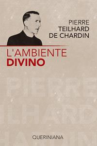 L'ambiente divino. Saggio di vita interiore - Pierre Teilhard de Chardin - Libro Queriniana 1994, Biblioteca di cultura | Libraccio.it