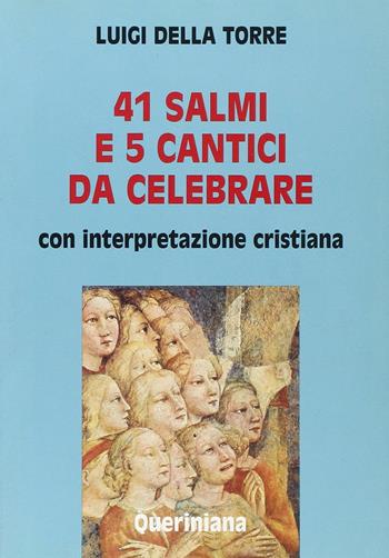 Quarantuno Salmi e 5 cantici da celebrare. Con interpretazione cristiana - Luigi Della Torre - Libro Queriniana 1994, Guide per la prassi ecclesiale | Libraccio.it