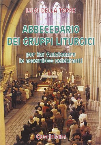 Abbecedario dei gruppi liturgici. Per far funzionare le assemblee celebranti - Luigi Della Torre - Libro Queriniana 1995, Guide per la prassi ecclesiale | Libraccio.it
