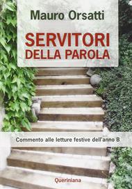 Servitori della parola. Commento alle letture festive dell'anno B - Mauro Orsatti - Libro Queriniana 2011, Guide per la prassi ecclesiale | Libraccio.it