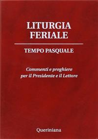 Liturgia feriale. Tempo pasquale. Commenti e preghiere per il presidente e il lettore  - Libro Queriniana 2014, Guide per la prassi ecclesiale | Libraccio.it