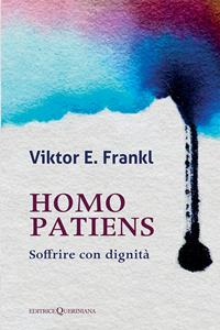 Homo patiens. Soffrire con dignità - Viktor E. Frankl - Libro Queriniana 1998, Biblioteca di cultura | Libraccio.it
