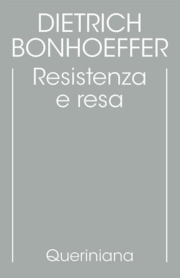 Edizione critica delle opere di D. Bonhoeffer. Ediz. critica. Vol. 8: Resistenza e resa. Lettere e altri scritti dal carcere - Dietrich Bonhoeffer - Libro Queriniana 2002, Biblioteca di cultura | Libraccio.it