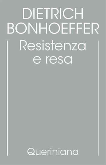 Edizione critica delle opere di D. Bonhoeffer. Ediz. critica. Vol. 8: Resistenza e resa. Lettere e altri scritti dal carcere - Dietrich Bonhoeffer - Libro Queriniana 2002, Biblioteca di cultura | Libraccio.it