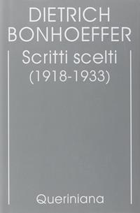 Edizione critica delle opere di D. Bonhoeffer. Vol. 9: Scritti scelti (1918-1933) - Dietrich Bonhoeffer - Libro Queriniana 2008, Biblioteca di cultura | Libraccio.it
