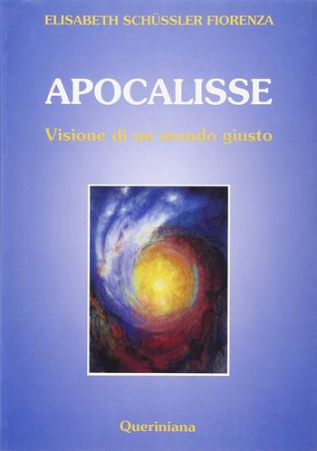 Apocalisse. Visione di un mondo giusto - Elisabeth Schüssler Fiorenza - Libro Queriniana 1994, Biblioteca biblica | Libraccio.it