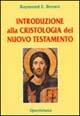 Introduzione alla cristologia del Nuovo Testamento - Raymond E. Brown - Libro Queriniana 1995, Biblioteca biblica | Libraccio.it