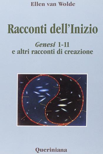 Racconti dell'inizio. Genesi 1-11 e altri racconti di creazione - Ellen Van Wolde - Libro Queriniana 1999, Biblioteca biblica | Libraccio.it