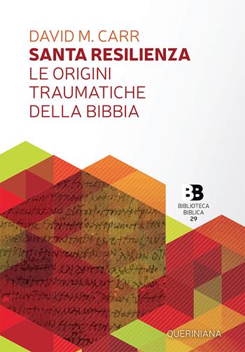 Santa resilienza. Le origini traumatiche della Bibbia - David M. Carr - Libro Queriniana 2020, Biblioteca biblica | Libraccio.it