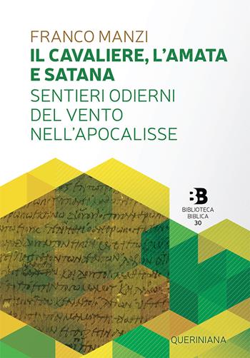 Il cavaliere, l'amata e satana. Sentieri odierni del vento nell'Apocalisse - Franco Manzi - Libro Queriniana 2020, Biblioteca biblica | Libraccio.it
