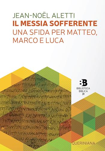 Il Messia sofferente. Una sfida per Matteo, Marco e Luca. Saggio sulla tipologia dei Vangeli sinottici - Jean-Noël Aletti - Libro Queriniana 2021, Biblioteca biblica | Libraccio.it