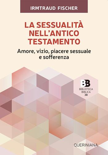La sessualità nell'Antico Testamento. Amore, vizio, piacere sessuale e sofferenza - Irmtraud Fischer - Libro Queriniana 2023, Biblioteca biblica | Libraccio.it