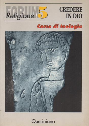 Credere in Dio. Corso di teologia  - Libro Queriniana 1991, Forum | Libraccio.it