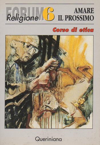 Amare il prossimo. Corso di etica  - Libro Queriniana 1991, Forum | Libraccio.it