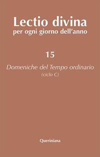 Lectio divina per ogni giorno dell'anno. Vol. 15: Domeniche del tempo ordinario (ciclo C)  - Libro Queriniana 2021, Lectio divina per ogni giorno dell'anno | Libraccio.it