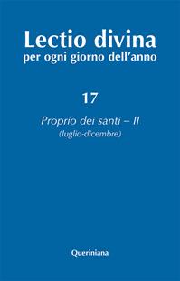 Lectio divina per ogni giorno dell'anno. Ediz. ampliata. Vol. 17: Proprio dei santi 2 (luglio-dicembre)  - Libro Queriniana 2018, Lectio divina per ogni giorno dell'anno | Libraccio.it