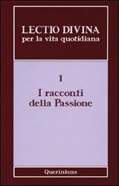 Lectio divina per la vita quotidiana. Vol. 1: I racconti della passione