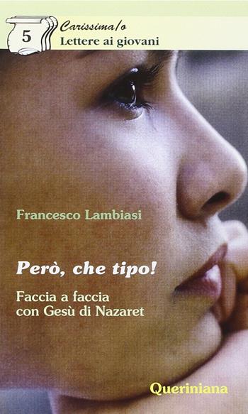 Però, che tipo! Faccia a faccia con Gesù di Nazareth - Francesco Lambiasi - Libro Queriniana 2000, Carissima/o. Lettere ai giovani | Libraccio.it
