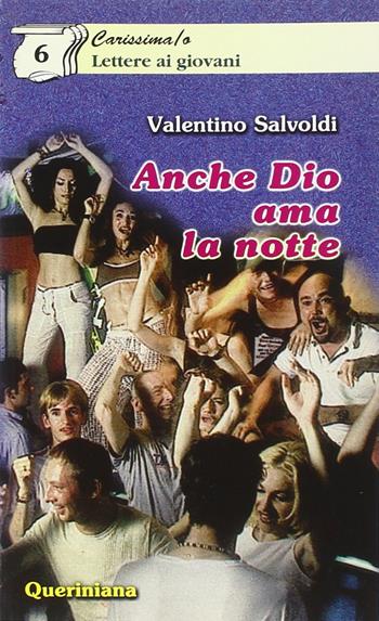 Anche Dio ama la notte - Valentino Salvoldi - Libro Queriniana 2001, Carissima/o. Lettere ai giovani | Libraccio.it