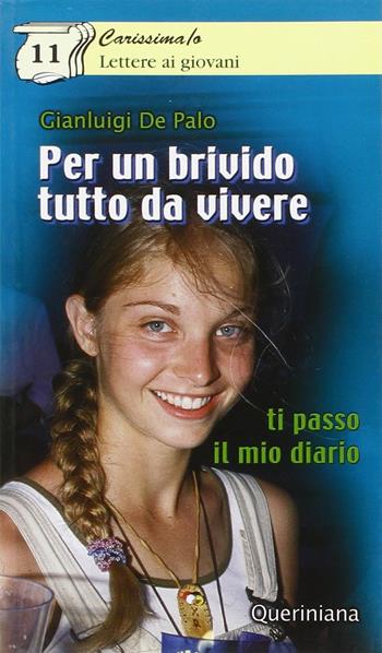 Per un brivido tutto da vivere. Ti passo il mio diario - Gianluigi De Palo - Libro Queriniana 2003, Carissima/o. Lettere ai giovani | Libraccio.it