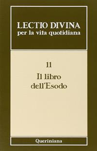 Lectio divina per la vita quotidiana. Vol. 11: Il libro dell'Esodo  - Libro Queriniana 2007, Lectio divina per la vita quotidiana | Libraccio.it