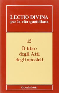 Lectio divina per la vita quotidiana. Vol. 12: Il libro degli Atti degli Apostoli - Pier Giordano Cabra - Libro Queriniana 2007, Lectio divina per la vita quotidiana | Libraccio.it