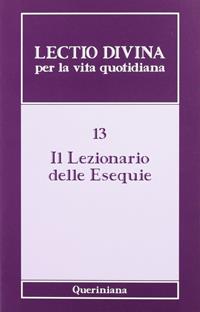 Lectio divina per la vita quotidiana. Vol. 13: Il lezionario delle esequie  - Libro Queriniana 2007, Lectio divina per la vita quotidiana | Libraccio.it