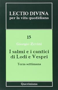 Lectio divina per la vita quotidiana. Vol. 15: I salmi e i cantici di lodi e vespri. Terza settimana. - Giorgio Zevini - Libro Queriniana 2010, Lectio divina per la vita quotidiana | Libraccio.it