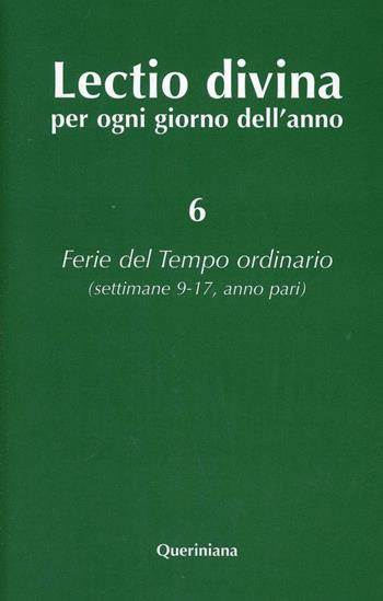 Lectio divina per ogni giorno dell'anno. Vol. 6: Ferie del tempo ordinario. Settimane 9-17, anno pari  - Libro Queriniana 2000, Lectio divina per ogni giorno dell'anno | Libraccio.it