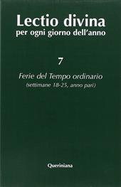Lectio divina per ogni giorno dell'anno. Vol. 7: Ferie del tempo ordinario. Settimane 18-25, anno pari.