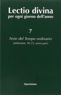 Lectio divina per ogni giorno dell'anno. Vol. 7: Ferie del tempo ordinario. Settimane 18-25, anno pari.  - Libro Queriniana 2000, Lectio divina per ogni giorno dell'anno | Libraccio.it